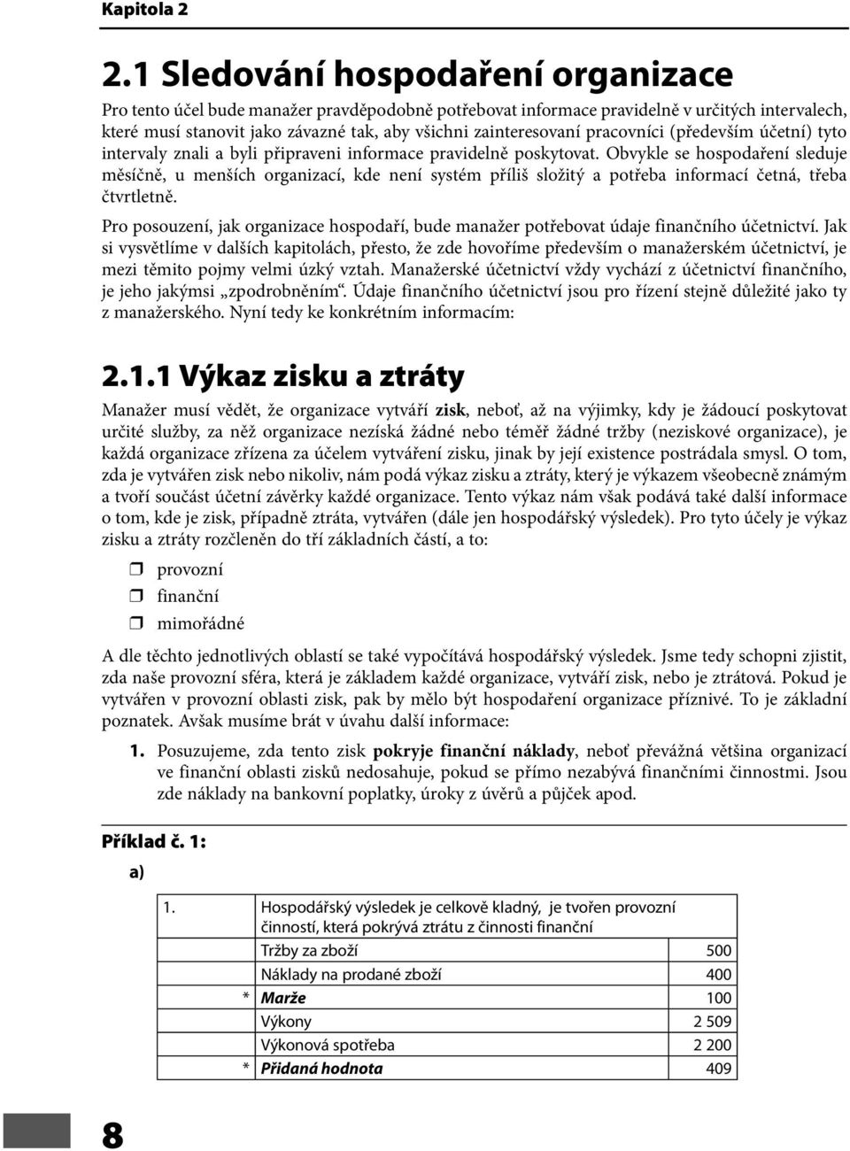 pracovníci (především účetní) tyto intervaly znali a byli připraveni informace pravidelně poskytovat.