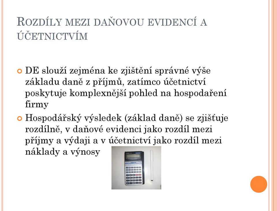 hospodaření firmy Hospodářský výsledek (základ daně) se zjišťuje rozdílně, v daňové