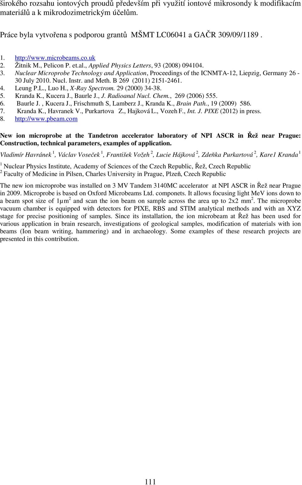 Nucl. Instr. and Meth. B 269 (2011) 2151-2461. 4. Leung P.L., Luo H., X-Ray Spectrom. 29 (2000) 34-38. 5. Kranda K., Kucera J., Baurle J., J. Radioanal Nucl. Chem., 269 (2006) 555. 6. Baurle J., Kucera J., Frischmuth S, Lamberz J.