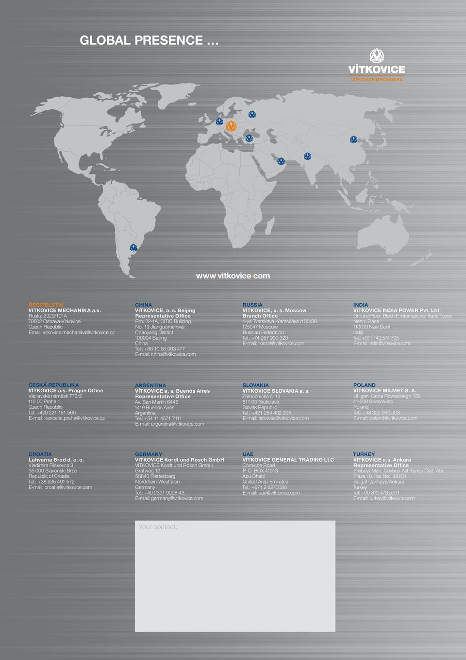 Moscow Branch Office 4-ya Tverskaya -Yamskaya d.33/39 125047 Moscow Russian Federation Tel.: +74 957 999 320 E-mail: russia@vitkovice.com INDIA VITKOVICE INDIA POWER Pvt. Ltd.