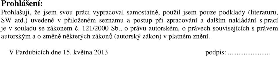 ) uvedené v přiloženém seznamu a postup při zpracování a dalším nakládání s prací je v souladu se