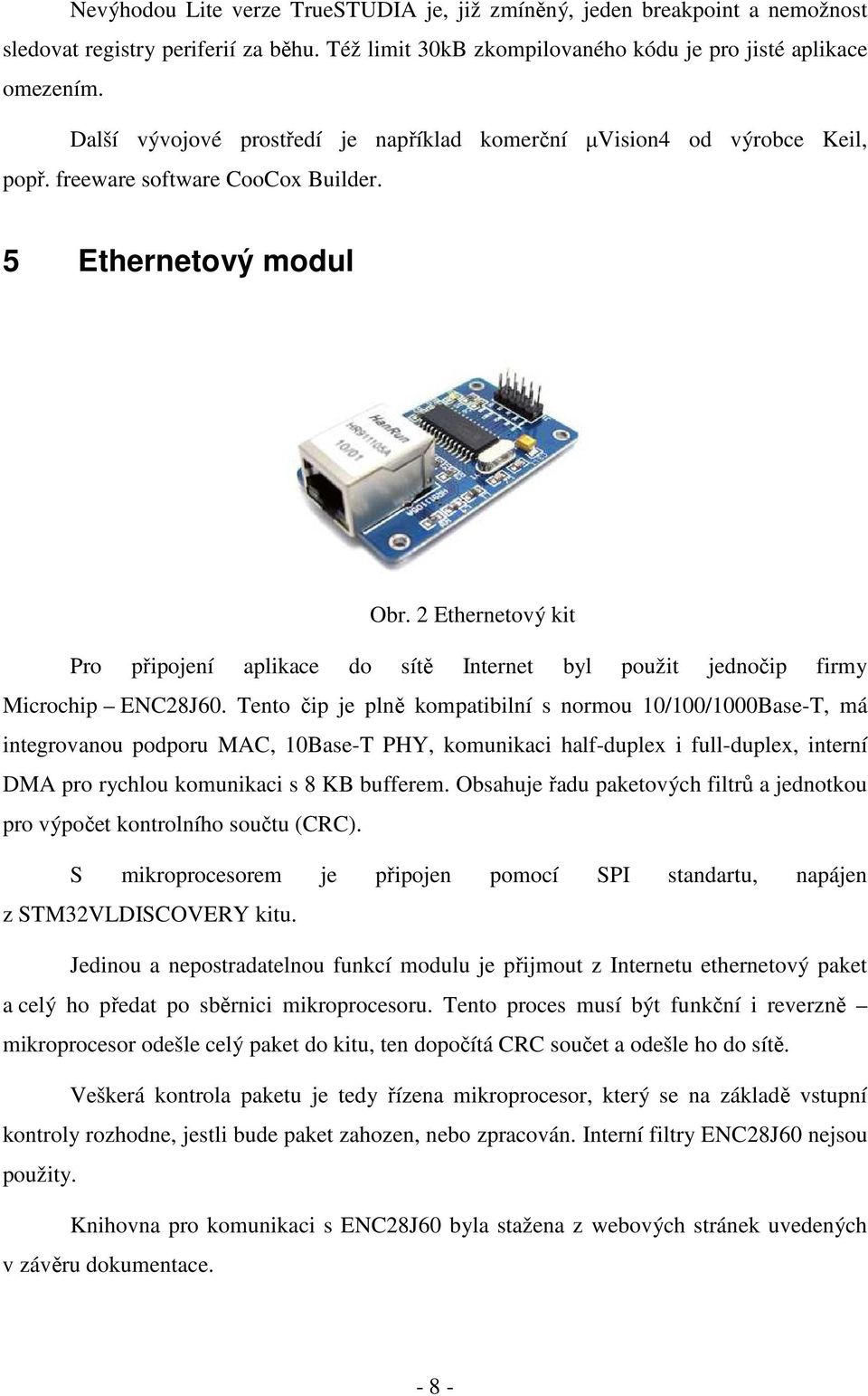 2 Ethernetový kit Pro připojení aplikace do sítě Internet byl použit jednočip firmy Microchip ENC28J60.