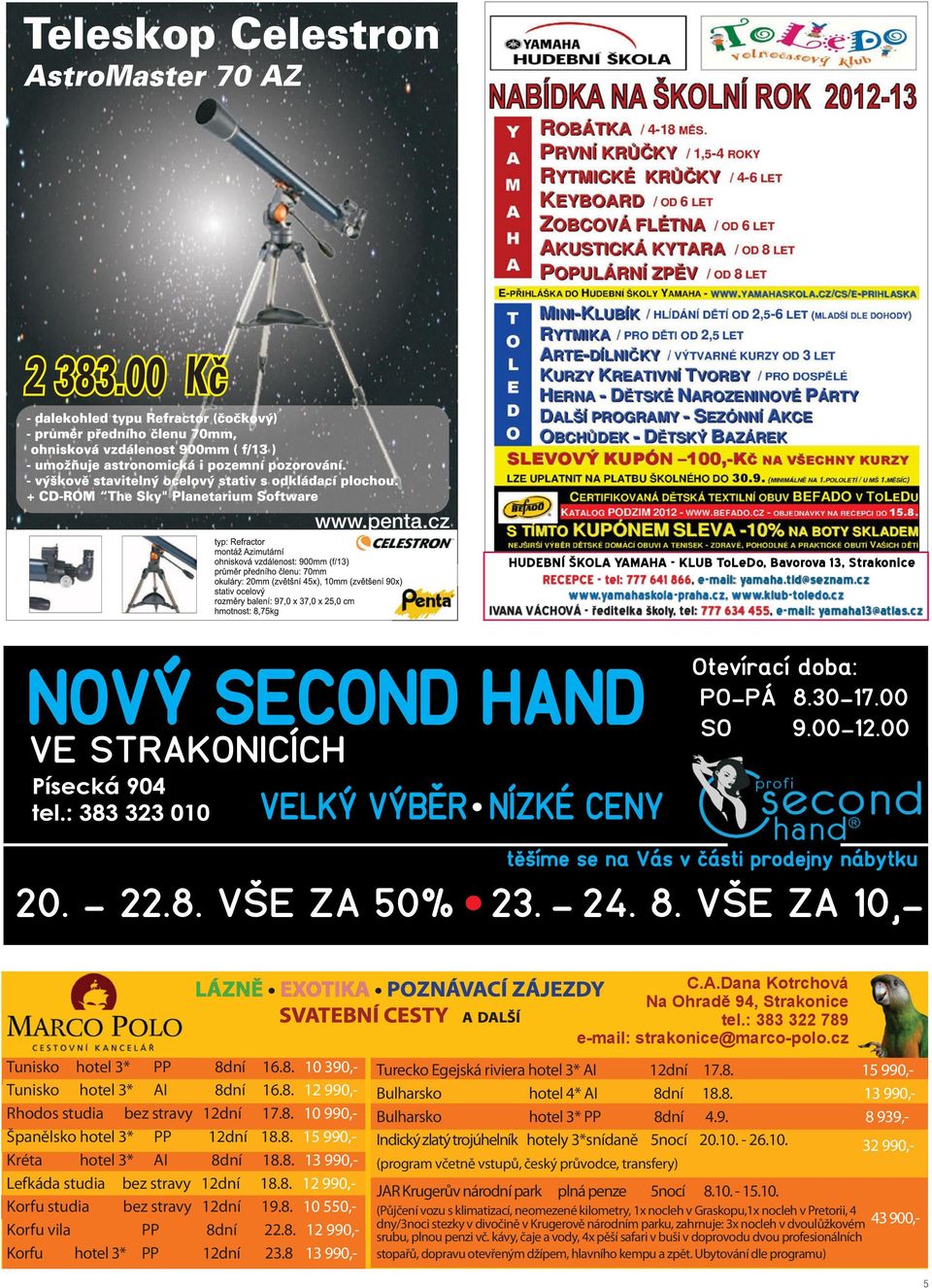 A VÁCHOVÁ - øeditelka školy, tel: 777 634 455, e-mail: yamaha13@atlas.cz NOVÝ SECOND HAND VE STRAKONICÍCH VELKÝ VÝBER NÍZKÉ CENY 20. - 22.8. VŠE ZA 50% 23. - 24. 8. VŠE ZA 10,C.A.Dana Kotrchová 1D