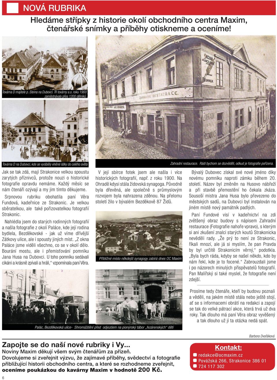 Jak se tak zdá, mají Strakonice velkou spoustu zarytých příznivců, protože nouzi o historické fotografie opravdu nemáme. Každý měsíc se nám čtenáři ozývají a my jim tímto děkujeme.