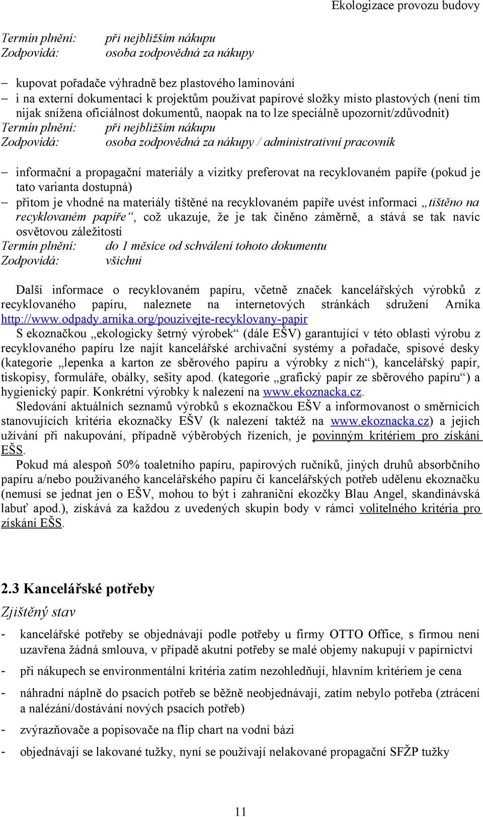 pracovník informační a propagační materiály a vizitky preferovat na recyklovaném papíře (pokud je tato varianta dostupná) přitom je vhodné na materiály tištěné na recyklovaném papíře uvést informaci