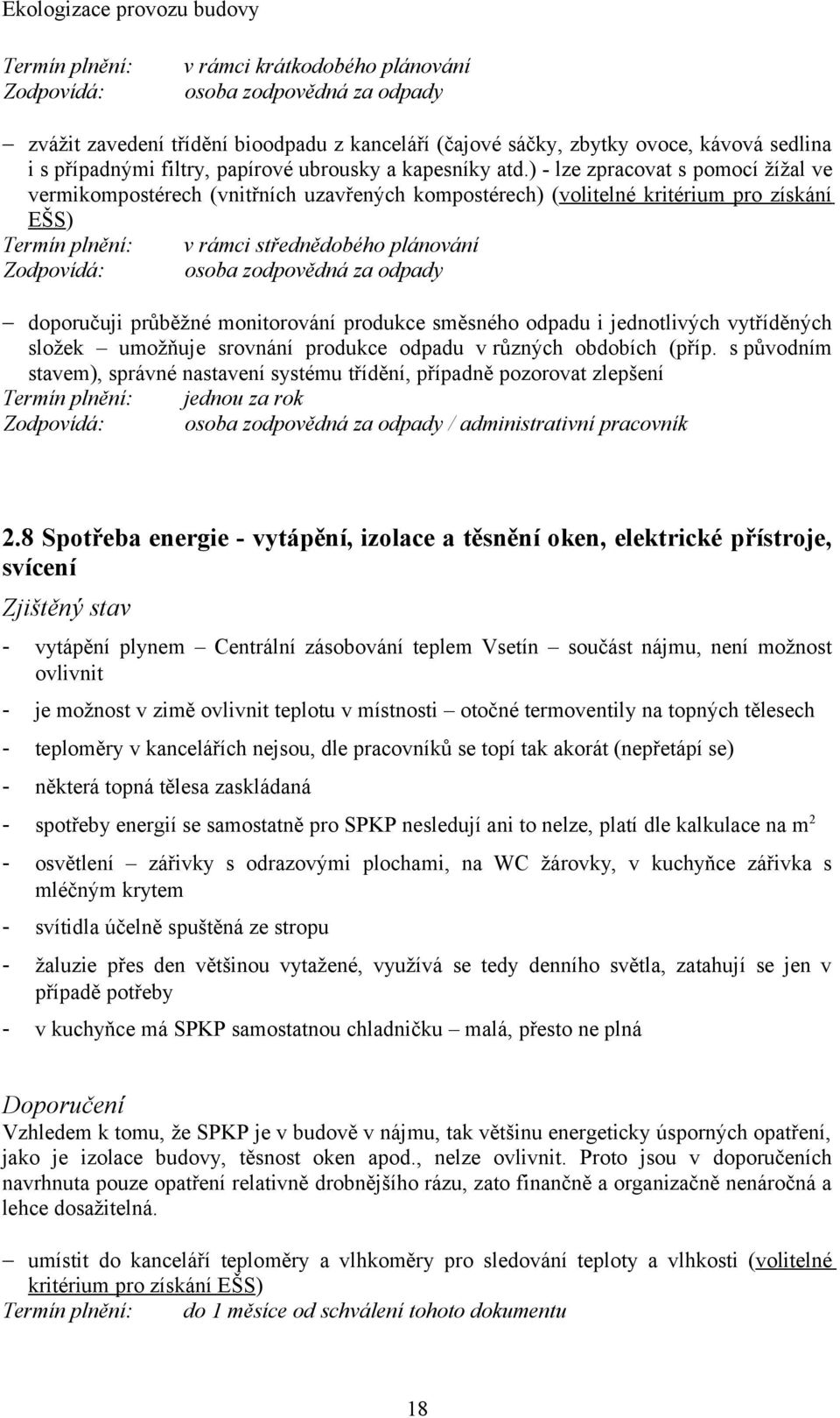 ) - lze zpracovat s pomocí žížal ve vermikompostérech (vnitřních uzavřených kompostérech) (volitelné kritérium pro získání EŠS) Termín plnění: v rámci střednědobého plánování Zodpovídá: osoba