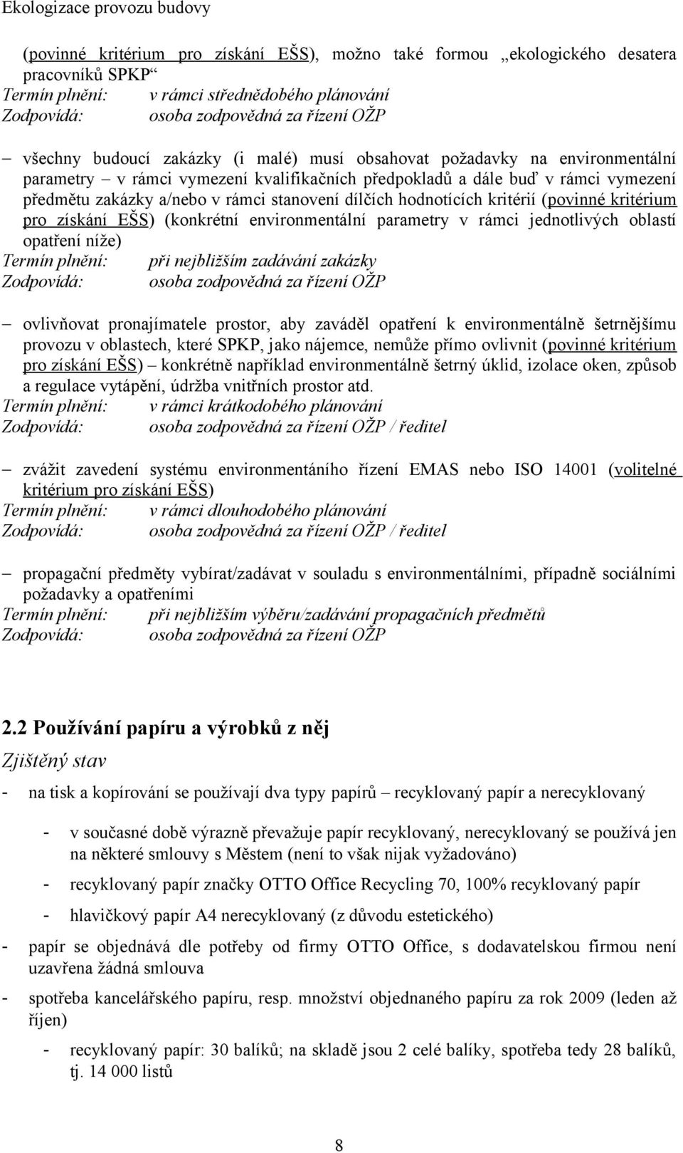 hodnotících kritérií (povinné kritérium pro získání EŠS) (konkrétní environmentální parametry v rámci jednotlivých oblastí opatření níže) Termín plnění: při nejbližším zadávání zakázky Zodpovídá: