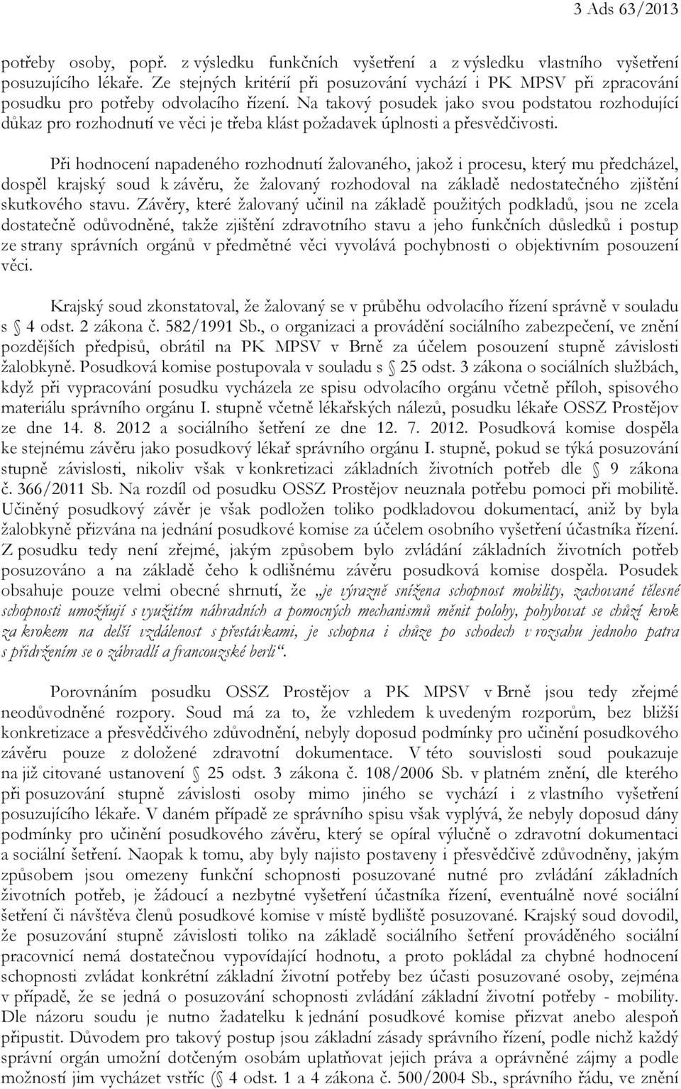 Na takový posudek jako svou podstatou rozhodující důkaz pro rozhodnutí ve věci je třeba klást požadavek úplnosti a přesvědčivosti.