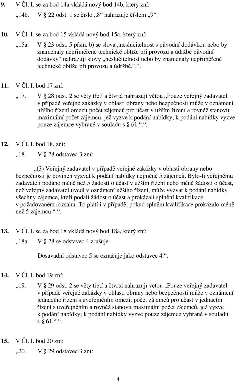 technické obtíže při provozu a údržbě... 11. V Čl. I. bod 17 zní: 17. V 28 odst.