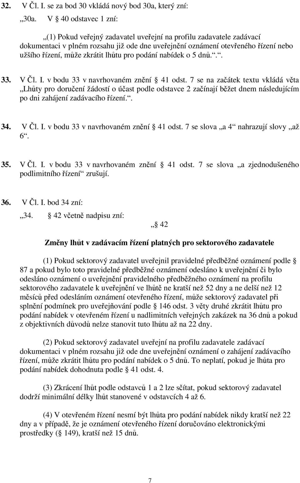 lhůtu pro podání nabídek o 5 dnů... 33. V Čl. I. v bodu 33 v navrhovaném znění 41 odst.