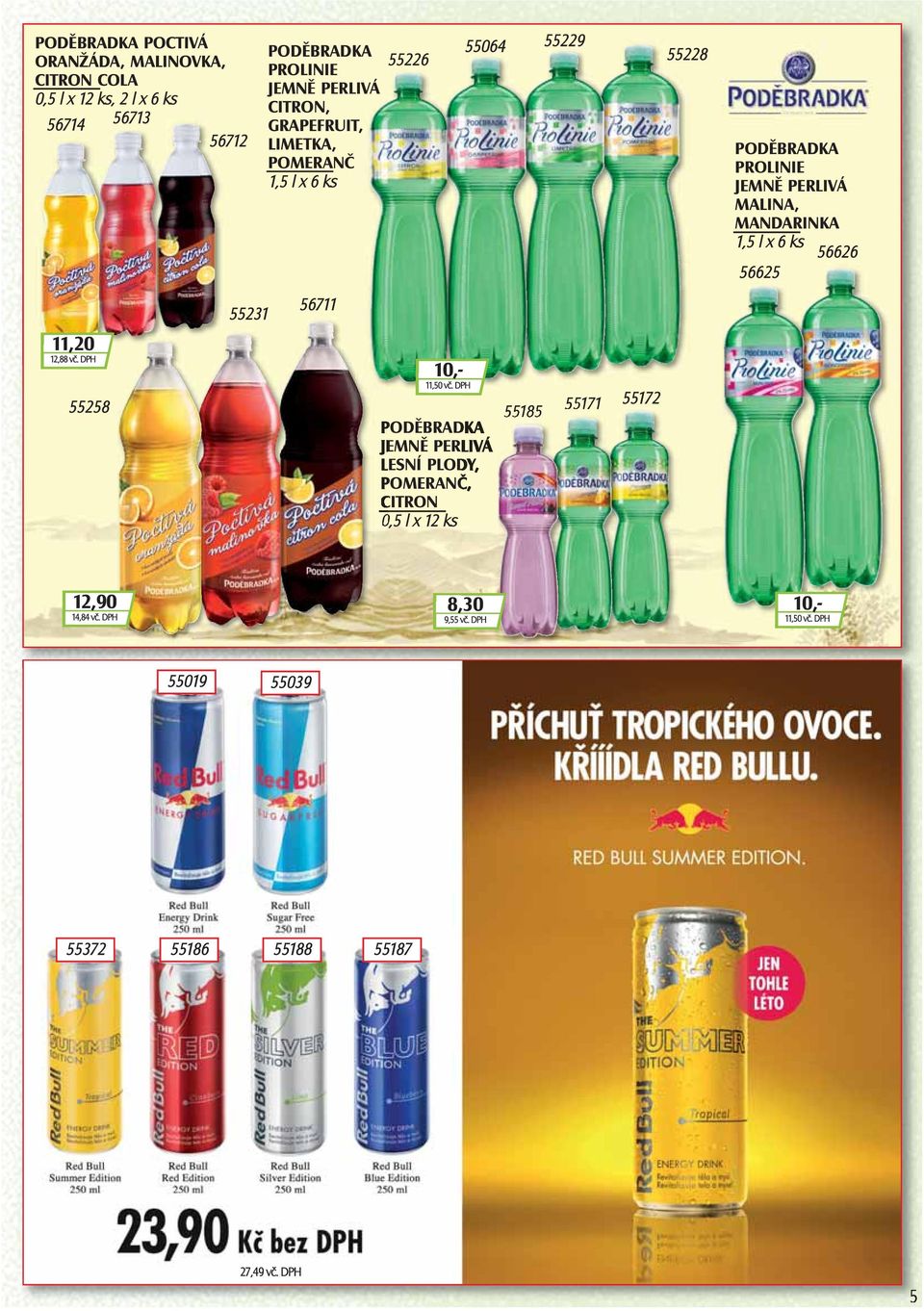 DPH 55064 PODĚBRADKA JEMNĚ PERLIVÁ LESNÍ PLODY, POMERANČ, CITRON 0,5 l x 12 ks 55185 55229 55171 55172 55228 PODĚBRADKA PROLINIE