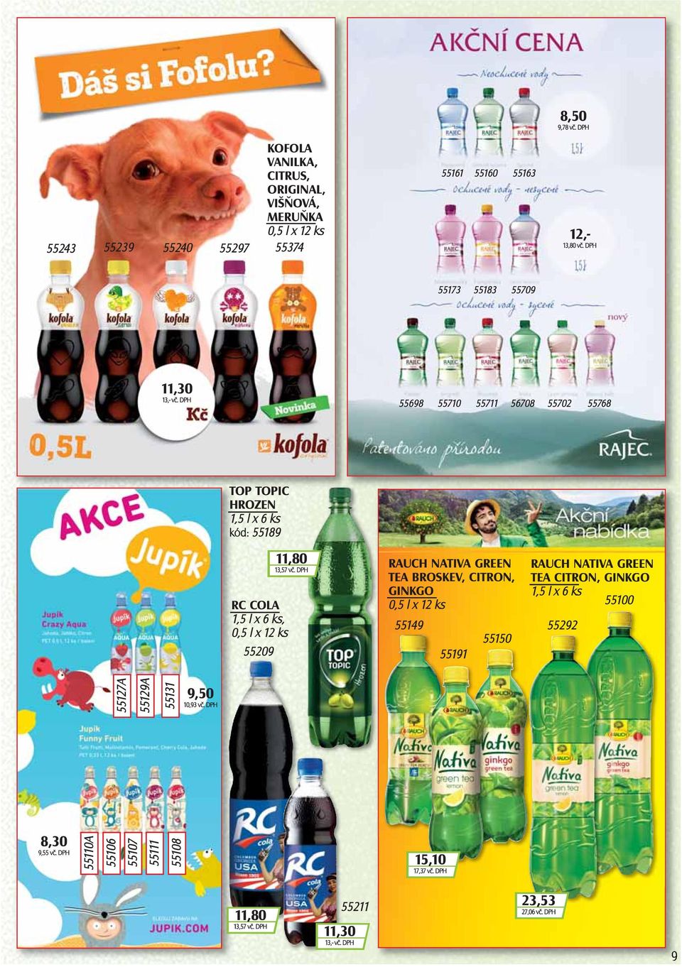 DPH RC COLA 1,5 l x 6 ks, 0,5 l x 12 ks 55209 RAUCH NATIVA GREEN TEA BROSKEV, CITRON, GINKGO 0,5 l x 12 ks 55149 55150 55191 RAUCH NATIVA GREEN TEA CITRON,