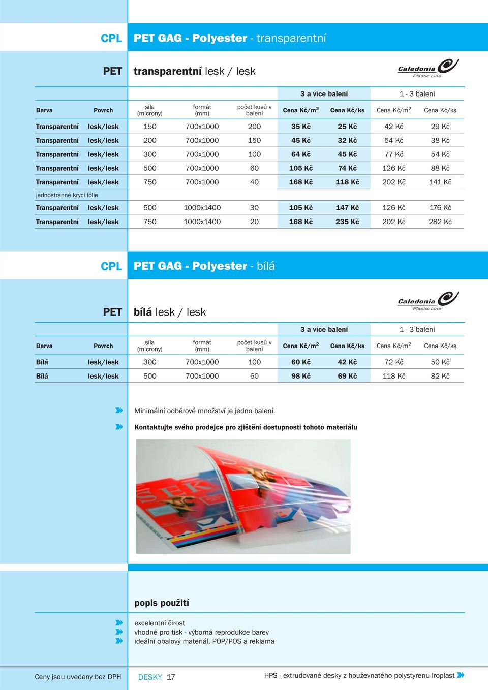 202 Kč 141 Kč jednostranně krycí fólie Transparentní lesk/lesk 500 1000x1400 30 105 Kč 147 Kč 126 Kč 176 Kč Transparentní lesk/lesk 750 1000x1400 20 168 Kč 235 Kč 202 Kč 282 Kč CPL PET GAG -