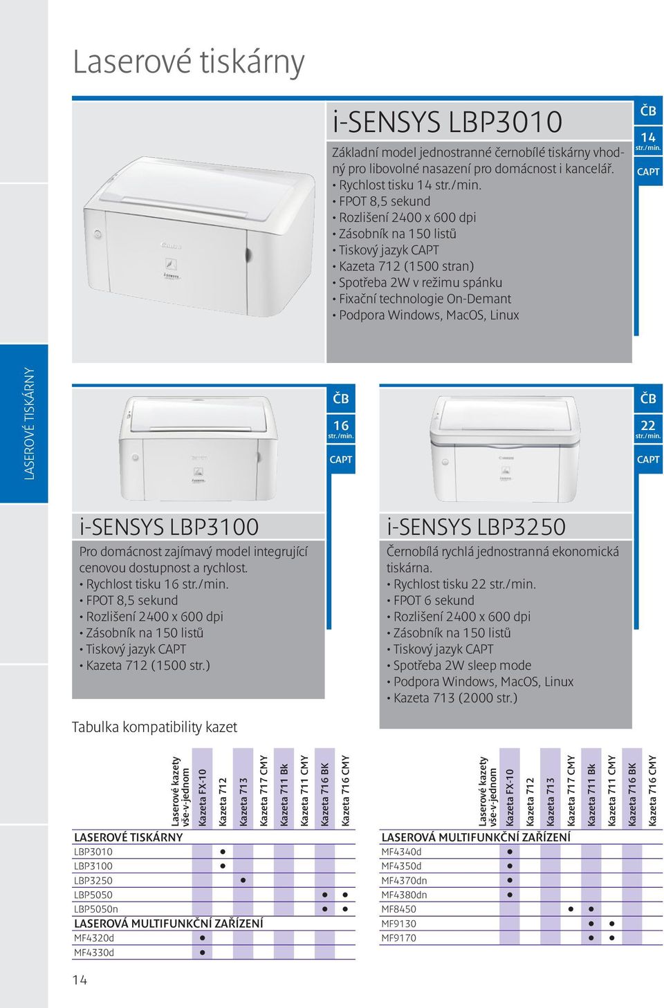 MacOS, Linux 14 CAPT Laserové tiskárny 16 CAPT 22 CAPT i-sensys LBP3100 Pro domácnost zajímavý model integrující cenovou dostupnost a rychlost.