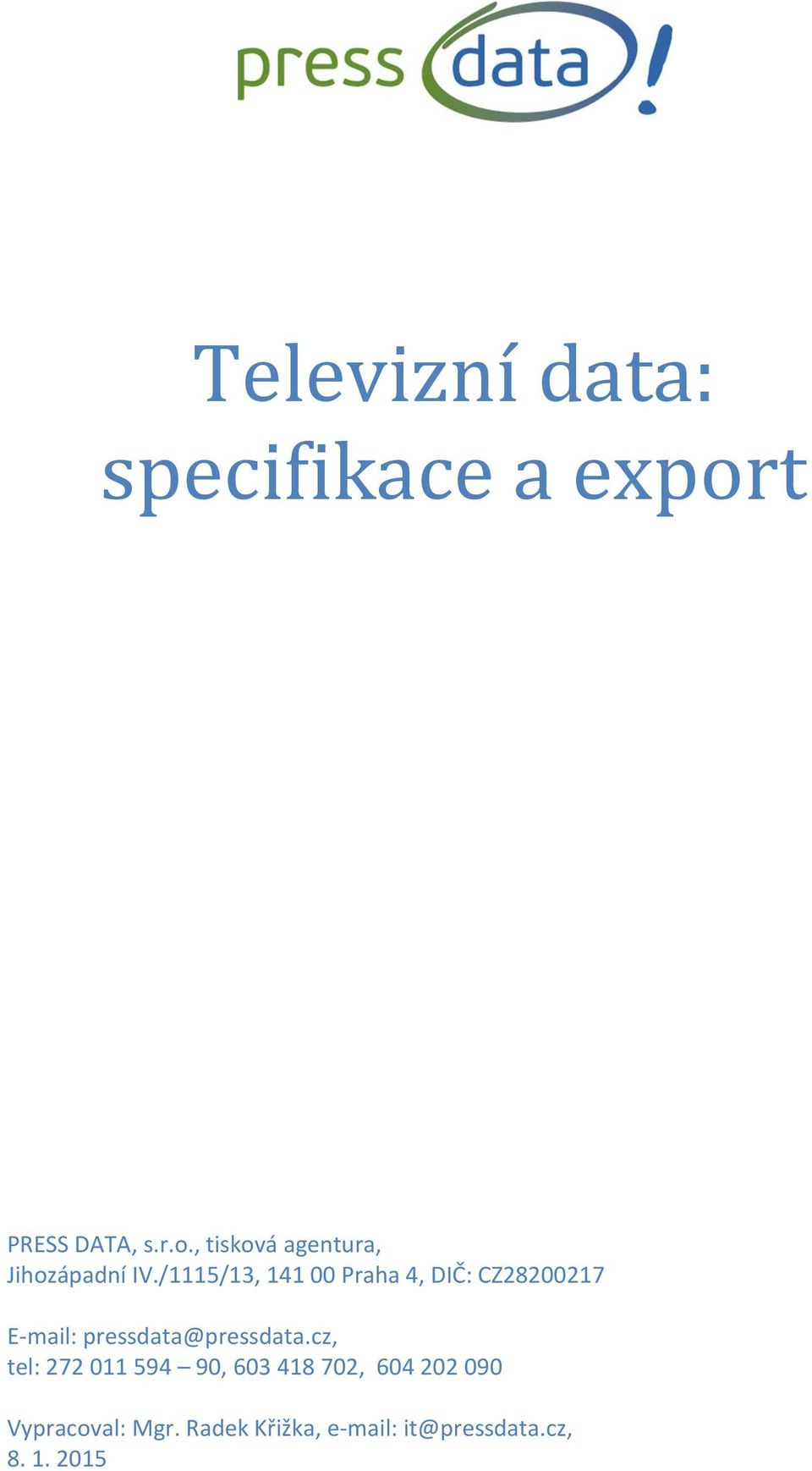 /1115/13, 141 00 Praha 4, DIČ: CZ28200217 E-mail: