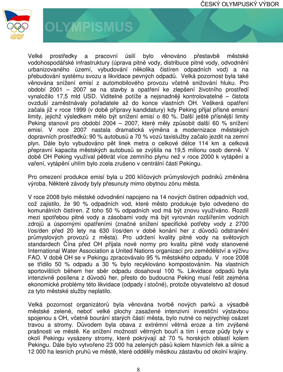 Pro období 2001 2007 se na stavby a opatření ke zlepšení životního prostředí vynaložilo 17,5 mld USD.