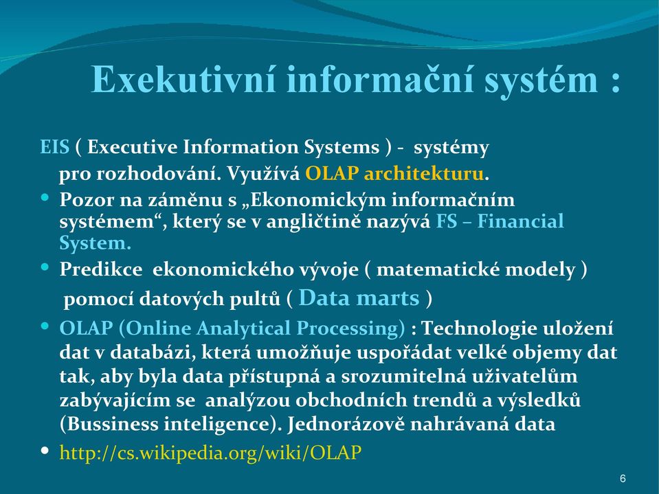 Predikce ekonomického vývoje ( matematické modely ) pomocí datových pultů ( Data marts ) OLAP (Online Analytical Processing) : Technologie uložení dat v