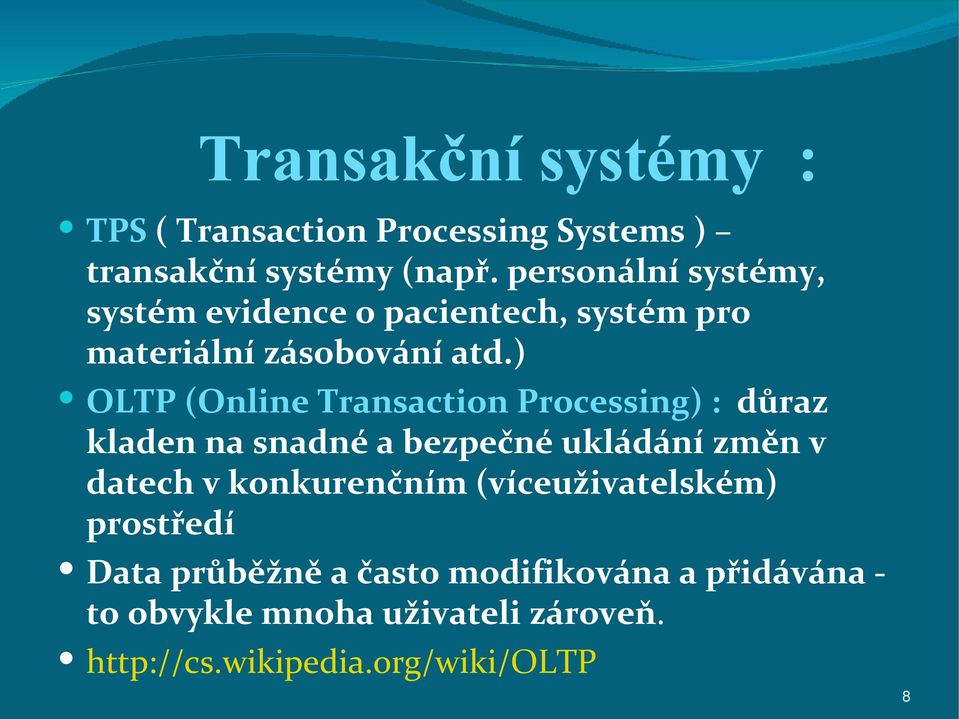 ) OLTP (Online Transaction Processing) : důraz kladen na snadné a bezpečné ukládání změn v datech v