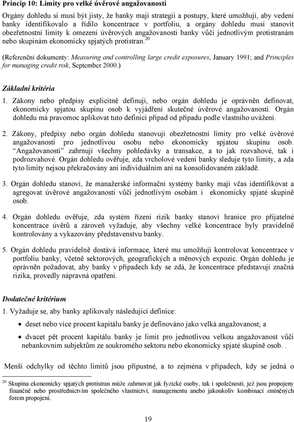 20 (Referenční dokumenty: Measuring and controlling large credit exposures, January 1991; and Principles for managing credit risk, September 2000.) 1.