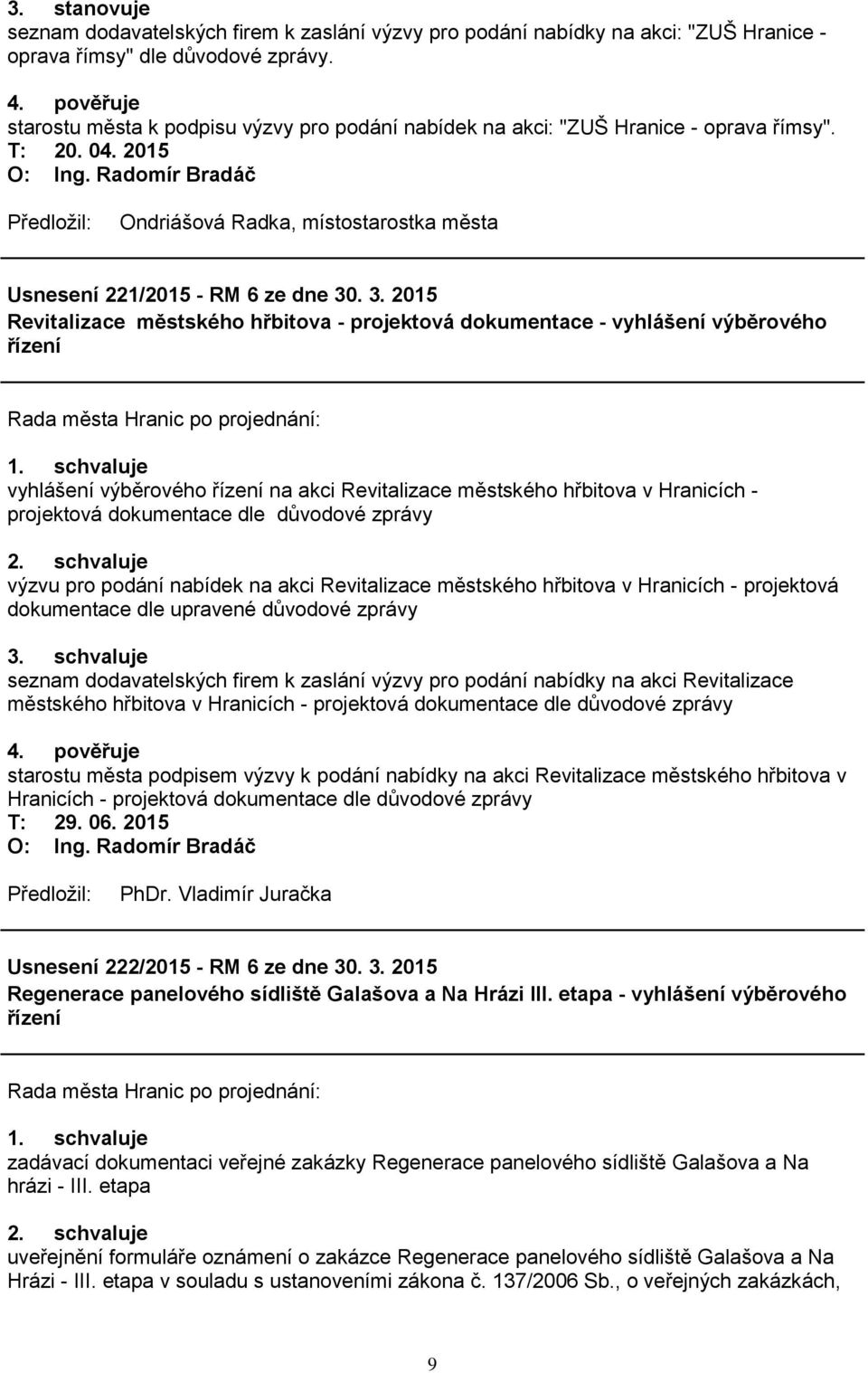 . 3. 2015 Revitalizace městského hřbitova - projektová dokumentace - vyhlášení výběrového řízení vyhlášení výběrového řízení na akci Revitalizace městského hřbitova v Hranicích - projektová