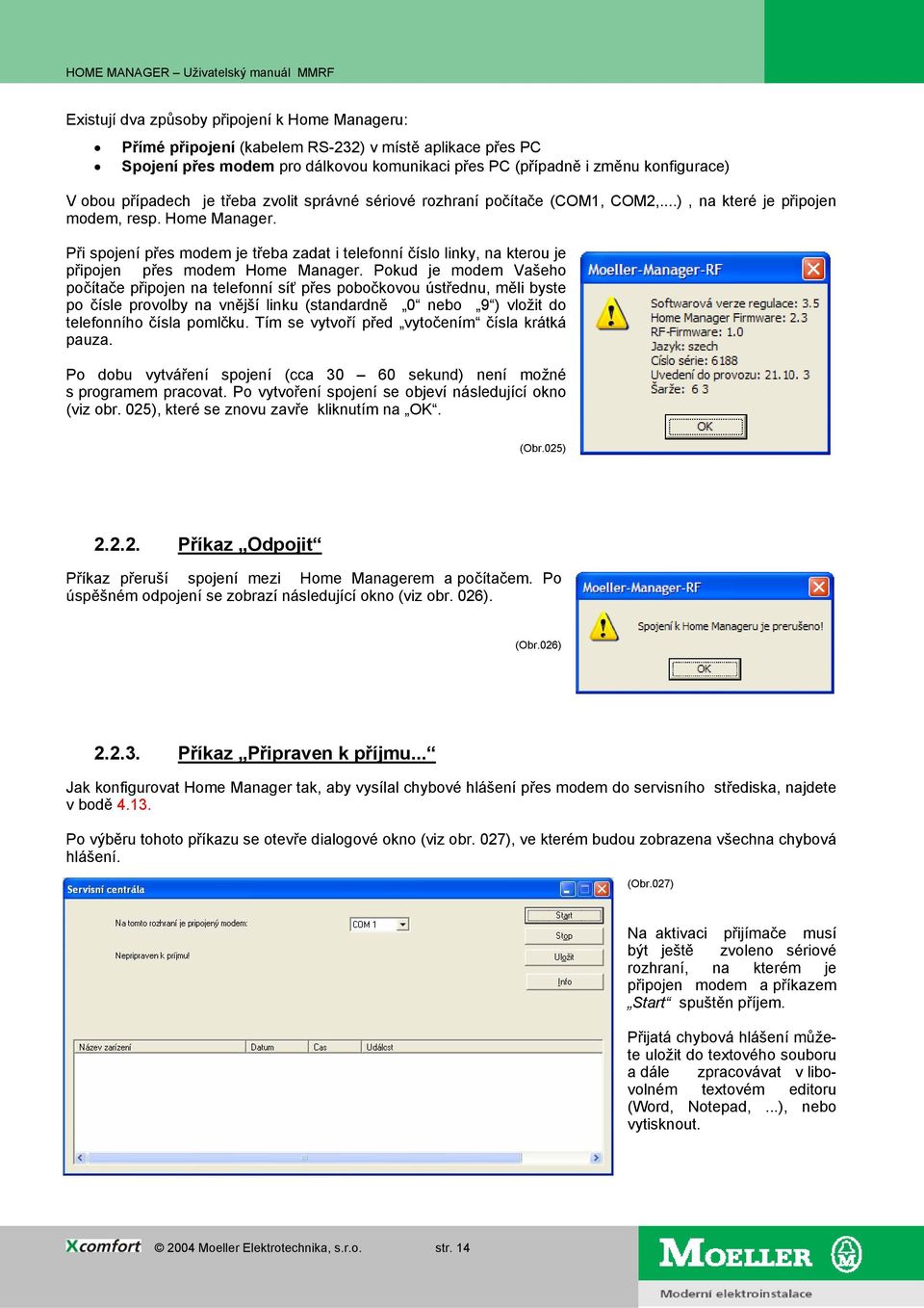 Při spojení přes modem je třeba zadat i telefonní číslo linky, na kterou je připojen přes modem Home Manager.