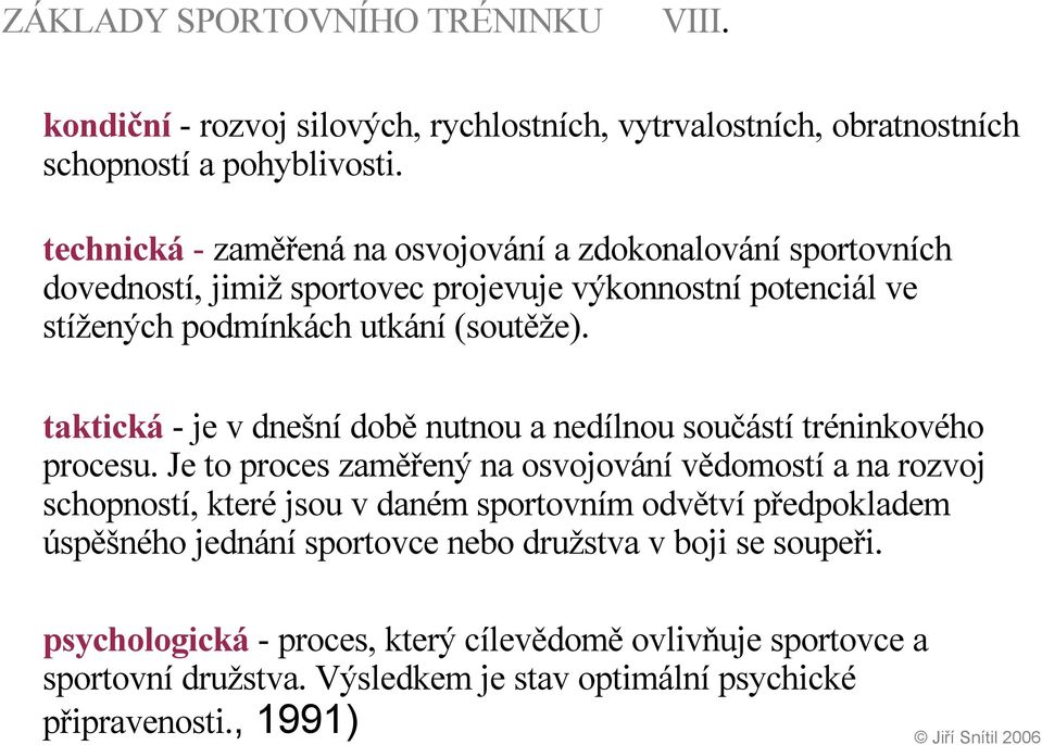 taktická - je v dnešní době nutnou a nedílnou součástí tréninkového procesu.