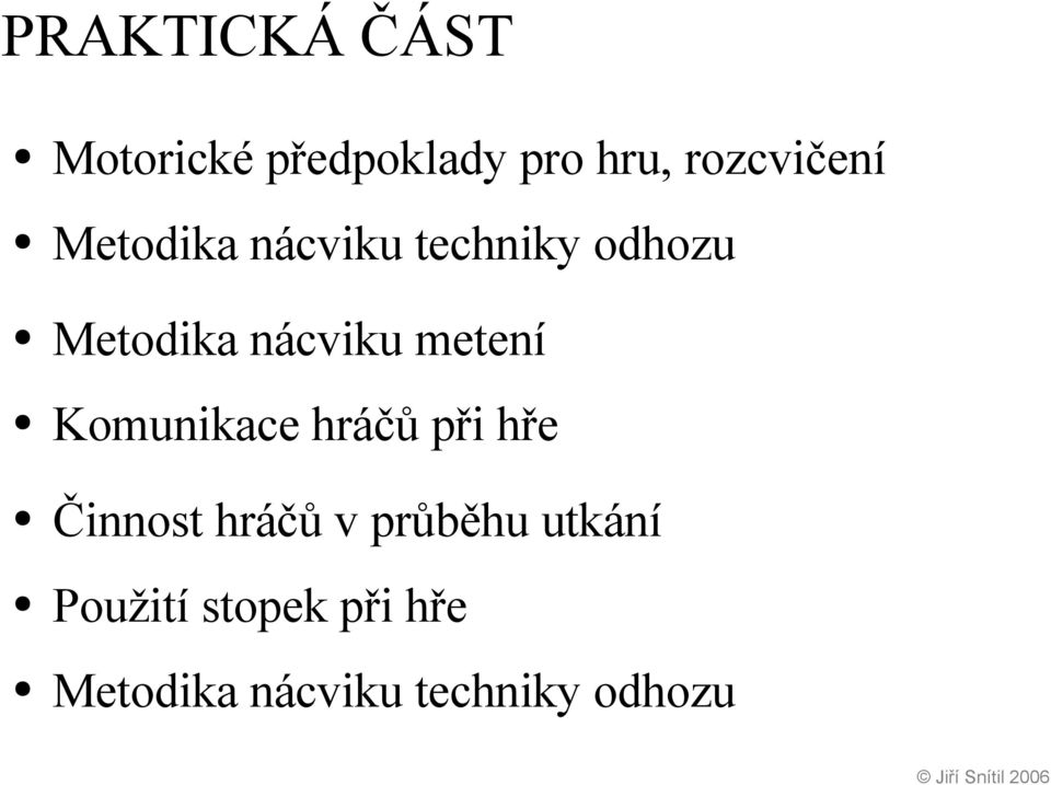 Komunikace hráčů při hře Činnost hráčů v průběhu utkání