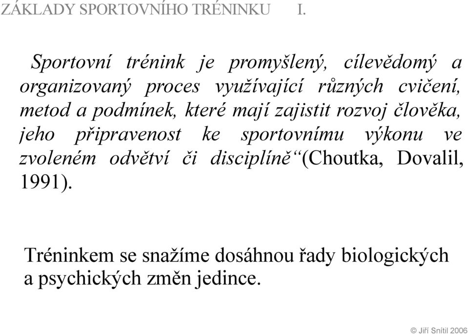 cvičení, metod a podmínek, které mají zajistit rozvoj člověka, jeho připravenost ke