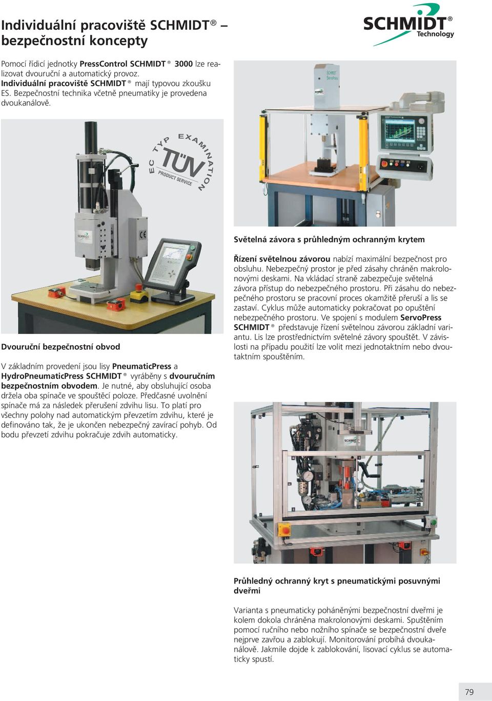 TYP EC EXAMINATION PRODUCT SERVICE Svìtelná závora s prùhledným ochranným krytem Dvouruèní bezpeènostní obvod V základním provedení jsou lisy PneumaticPress a HydroPneumaticPress SCHMIDT vyrábìny s