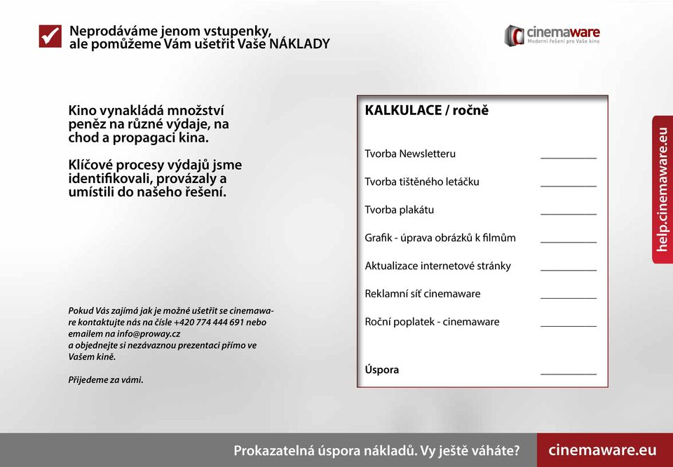 KALKULACE / ročně Tvorba Newsletteru Tvorba tištěného letáčku Tvorba plakátu Grafik - úprava obrázků k filmům help.