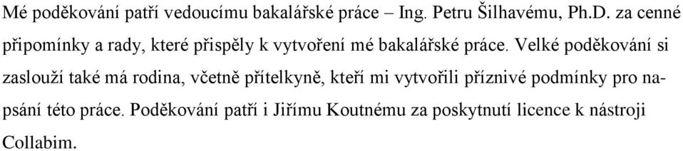 Velké poděkování si zaslouží také má rodina, včetně přítelkyně, kteří mi vytvořili