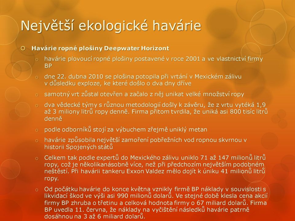 s různou metodologií došly k závěru, že z vrtu vytéká 1,9 až 3 miliony litrů ropy denně.