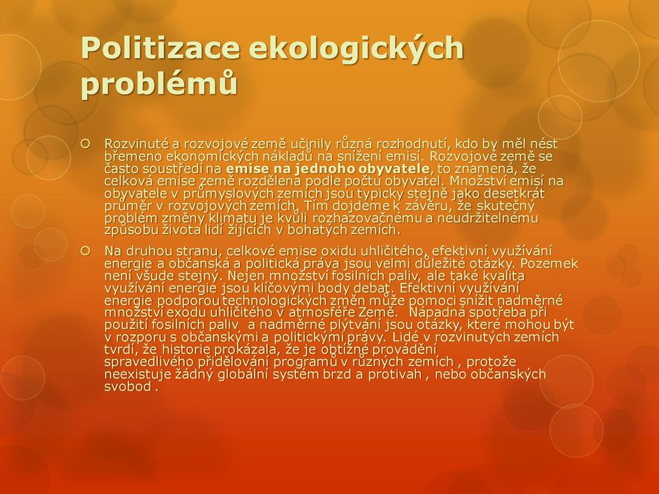 Množství emisí na obyvatele v průmyslových zemích jsou typicky stejně jako desetkrát průměr v rozvojových zemích.