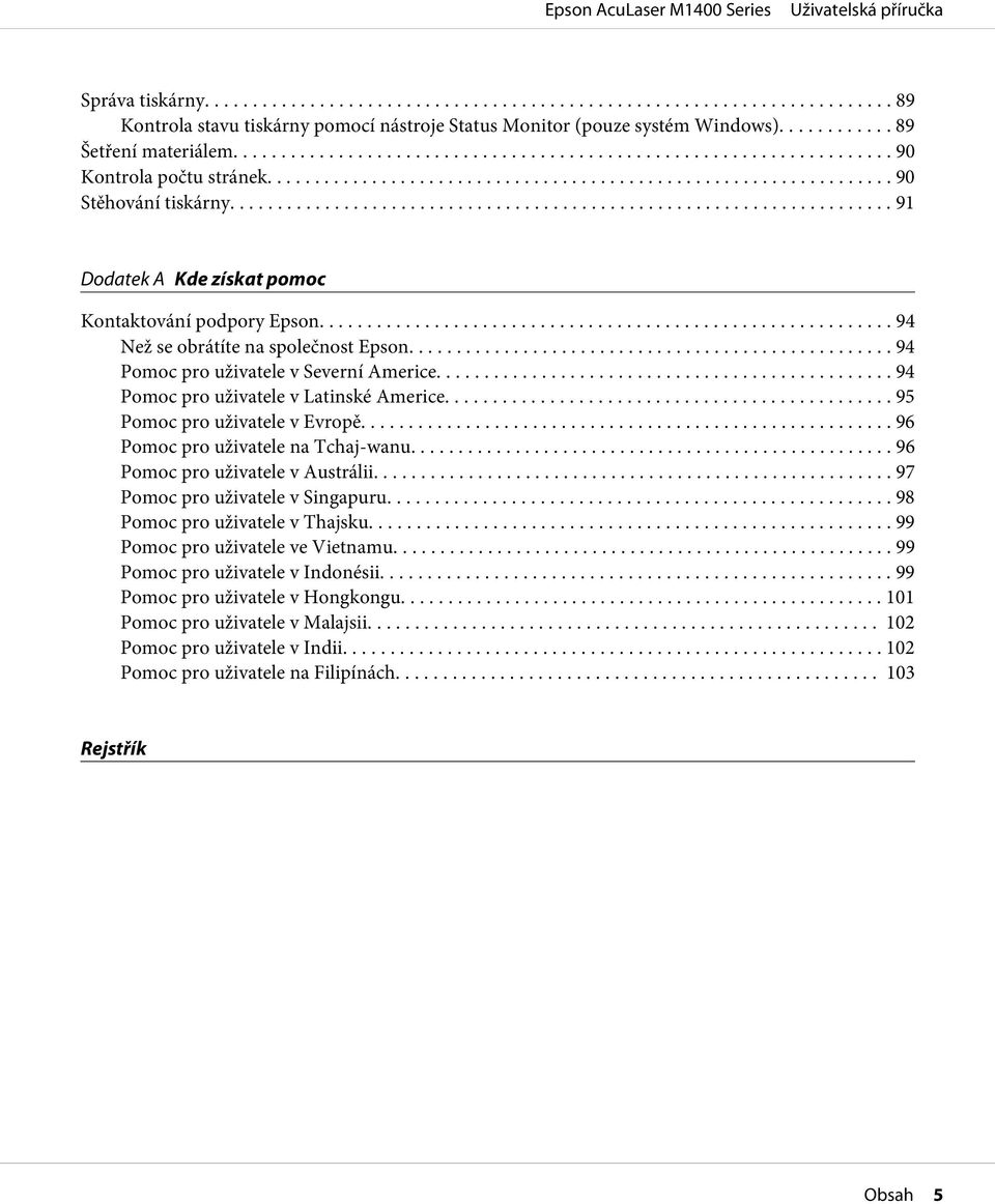 .. 95 Pomoc pro uživatele v Evropě... 96 Pomoc pro uživatele na Tchaj-wanu... 96 Pomoc pro uživatele v Austrálii... 97 Pomoc pro uživatele v Singapuru.... 98 Pomoc pro uživatele v Thajsku.