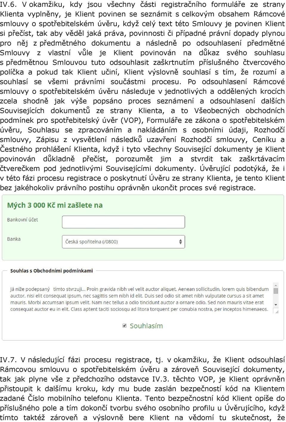 vůle je Klient povinován na důkaz svého souhlasu s předmětnou Smlouvou tuto odsouhlasit zaškrtnutím příslušného čtvercového políčka a pokud tak Klient učiní, Klient výslovně souhlasí s tím, že rozumí