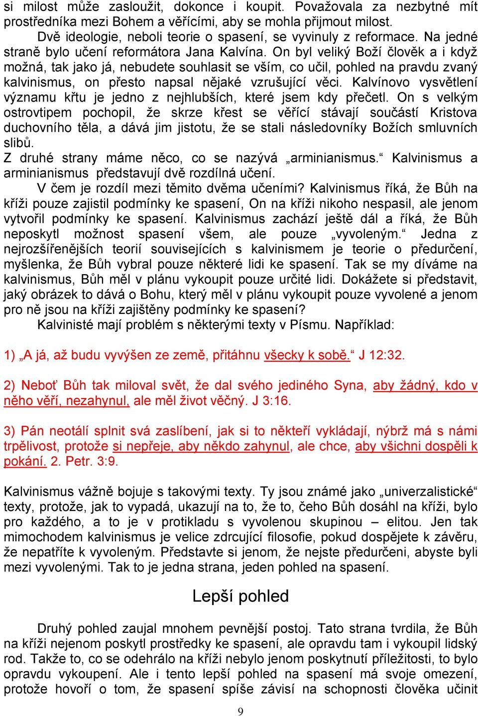 On byl veliký Boží člověk a i když možná, tak jako já, nebudete souhlasit se vším, co učil, pohled na pravdu zvaný kalvinismus, on přesto napsal nějaké vzrušující věci.