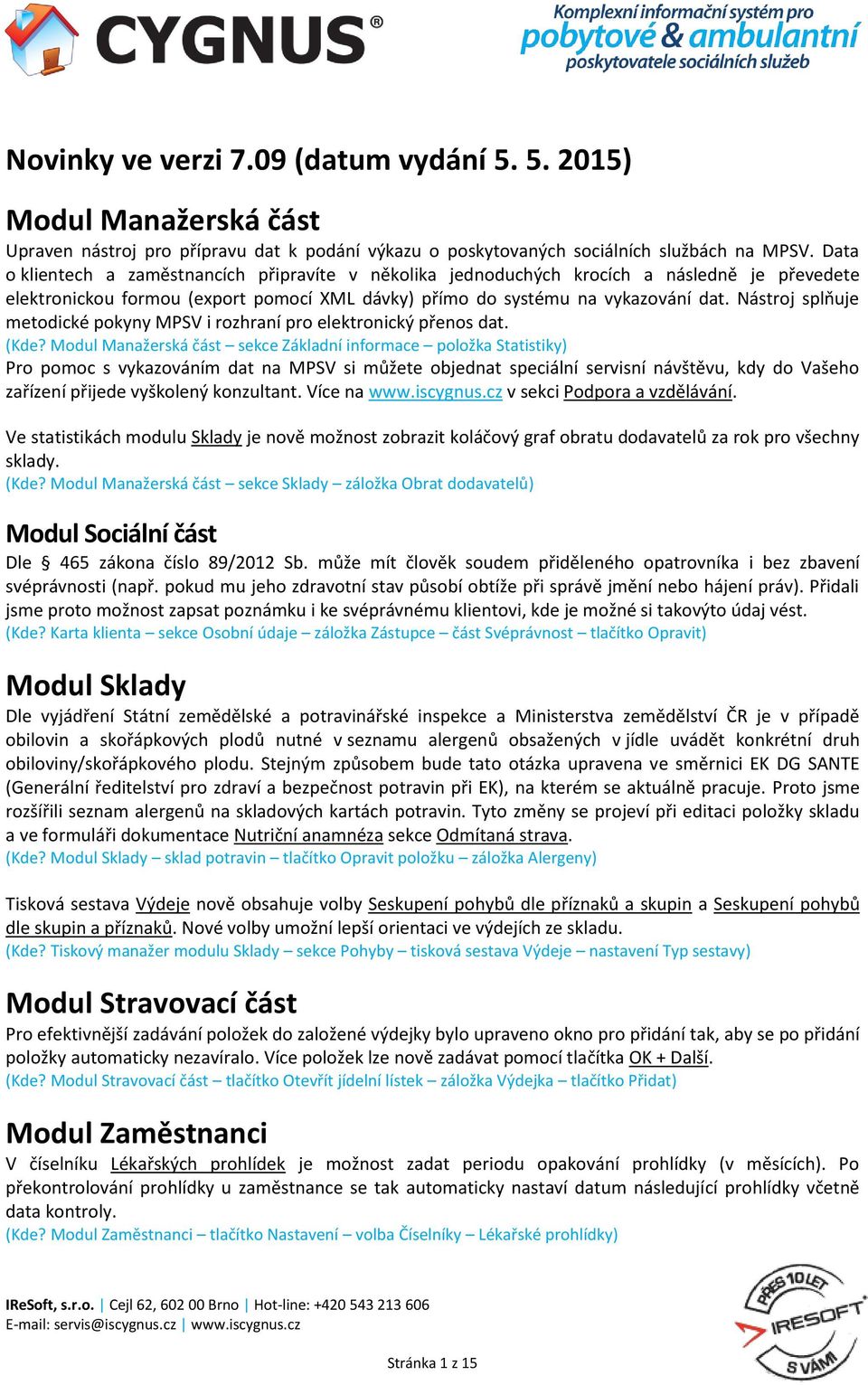 Nástroj splňuje metodické pokyny MPSV i rozhraní pro elektronický přenos dat. (Kde?