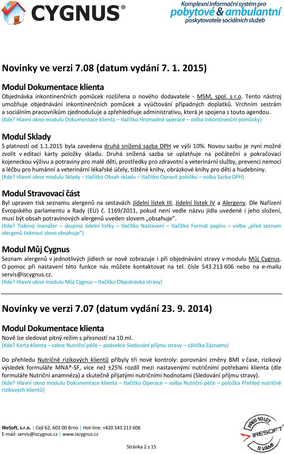 Hlavní okno modulu Dokumentace klienta tlačítko Hromadné operace volba Inkontinenční pomůcky) Modul Sklady S platností od 1.1.2015 byla zavedena druhá snížená sazba DPH ve výši 10%.