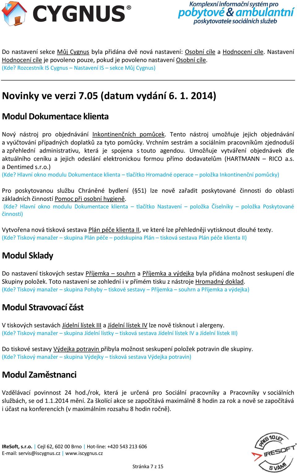 Tento nástroj umožňuje jejich objednávání a vyúčtování případných doplatků za tyto pomůcky.