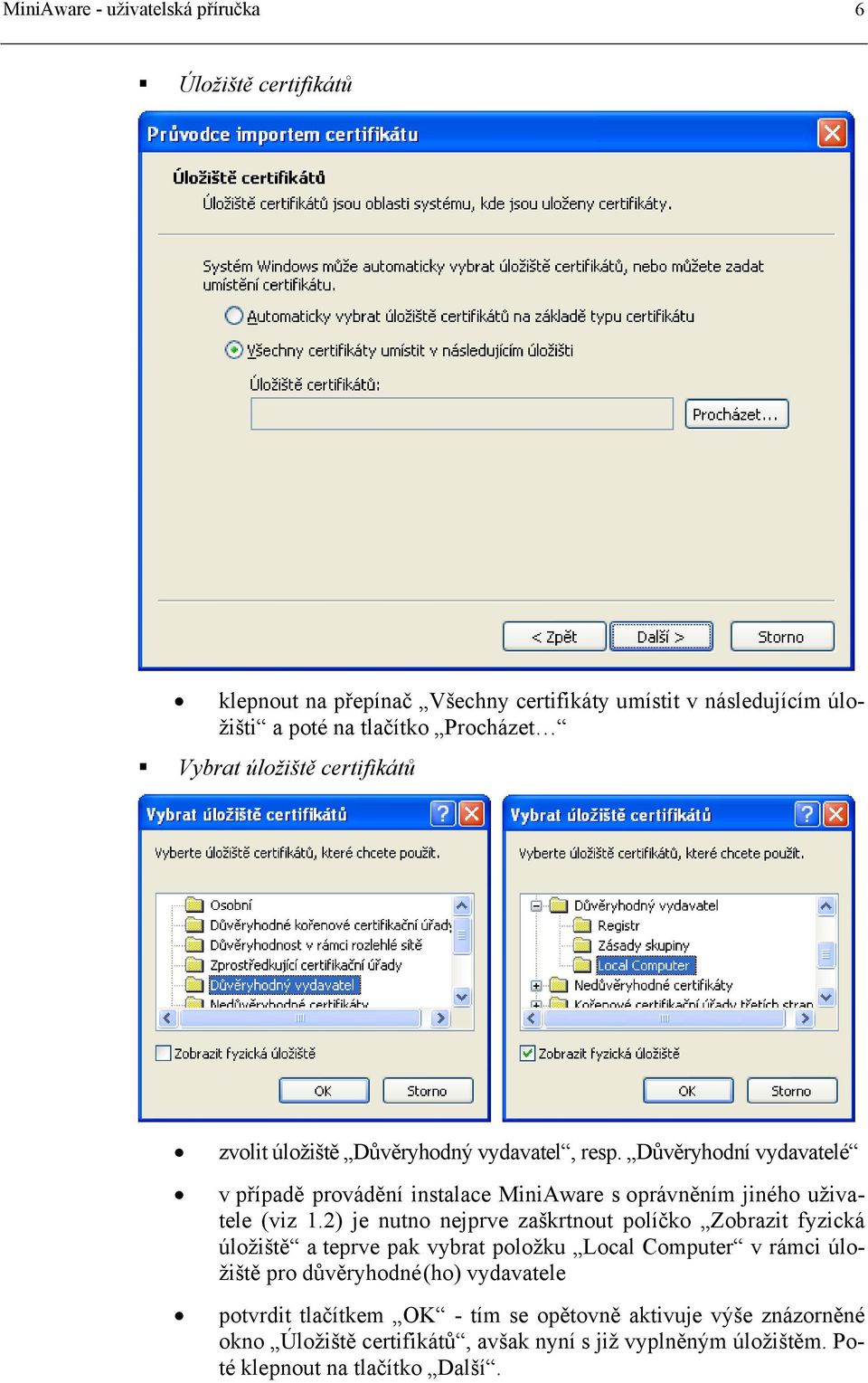 Důvěryhodní vydavatelé v případě provádění instalace MiniAware s oprávněním jiného uživatele (viz 1.