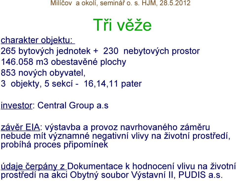 s závěr EIA: výstavba a provoz navrhovaného záměru nebude mít významné negativní vlivy na životní prostředí,