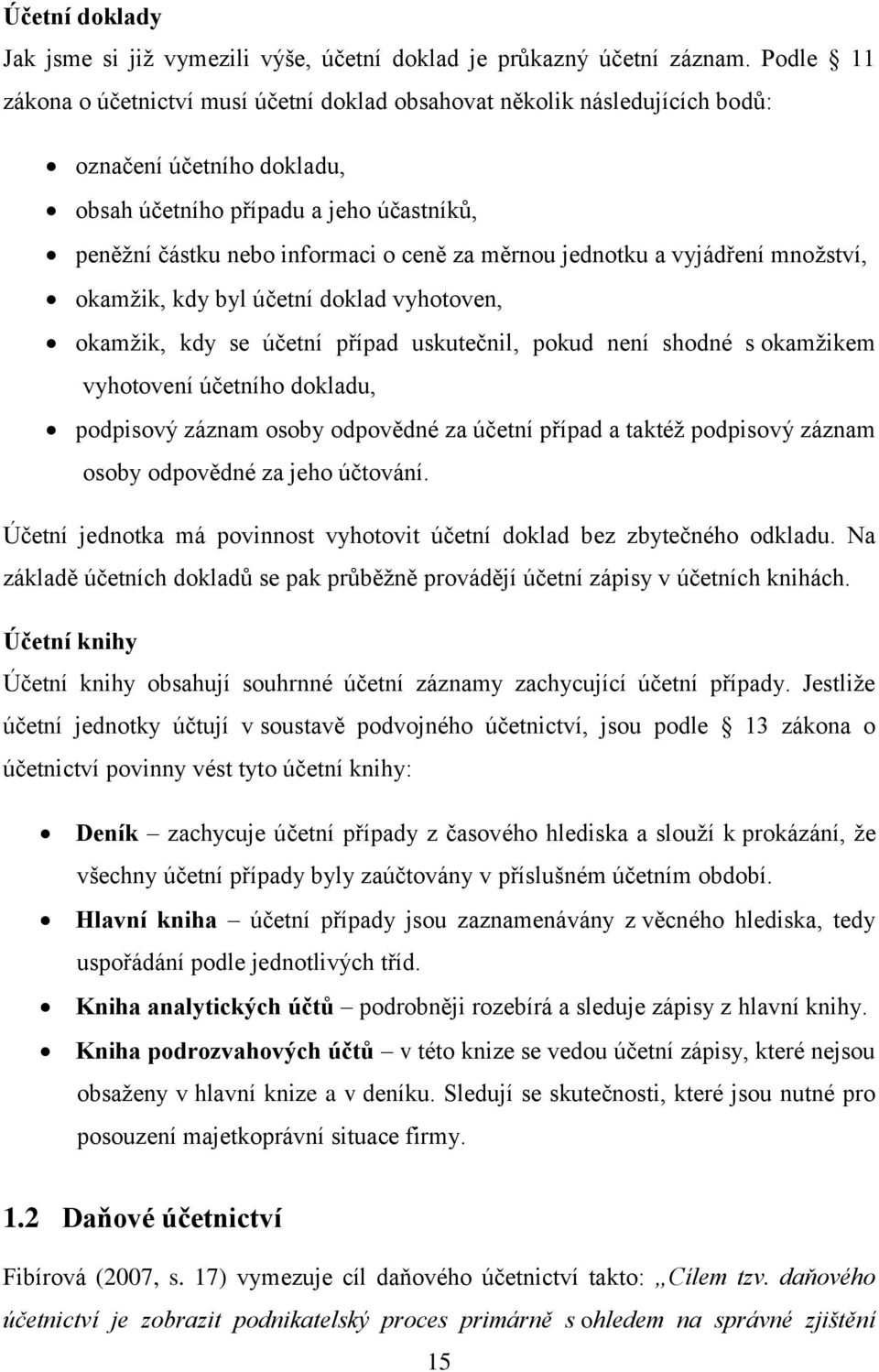 měrnou jednotku a vyjádření množství, okamžik, kdy byl účetní doklad vyhotoven, okamžik, kdy se účetní případ uskutečnil, pokud není shodné s okamžikem vyhotovení účetního dokladu, podpisový záznam