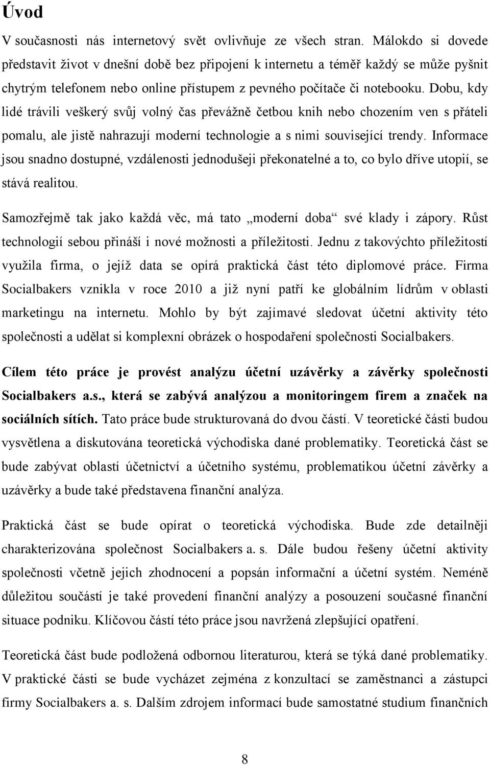 Dobu, kdy lidé trávili veškerý svůj volný čas převážně četbou knih nebo chozením ven s přáteli pomalu, ale jistě nahrazují moderní technologie a s nimi související trendy.