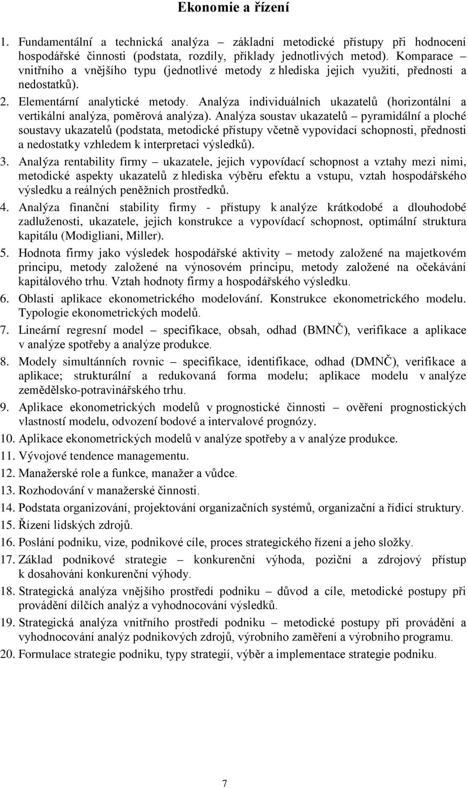 Analýza individuálních ukazatelů (horizontální a vertikální analýza, poměrová analýza).