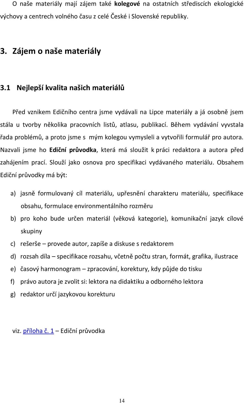 Během vydávání vyvstala řada problémů, a proto jsme s mým kolegou vymysleli a vytvořili formulář pro autora.