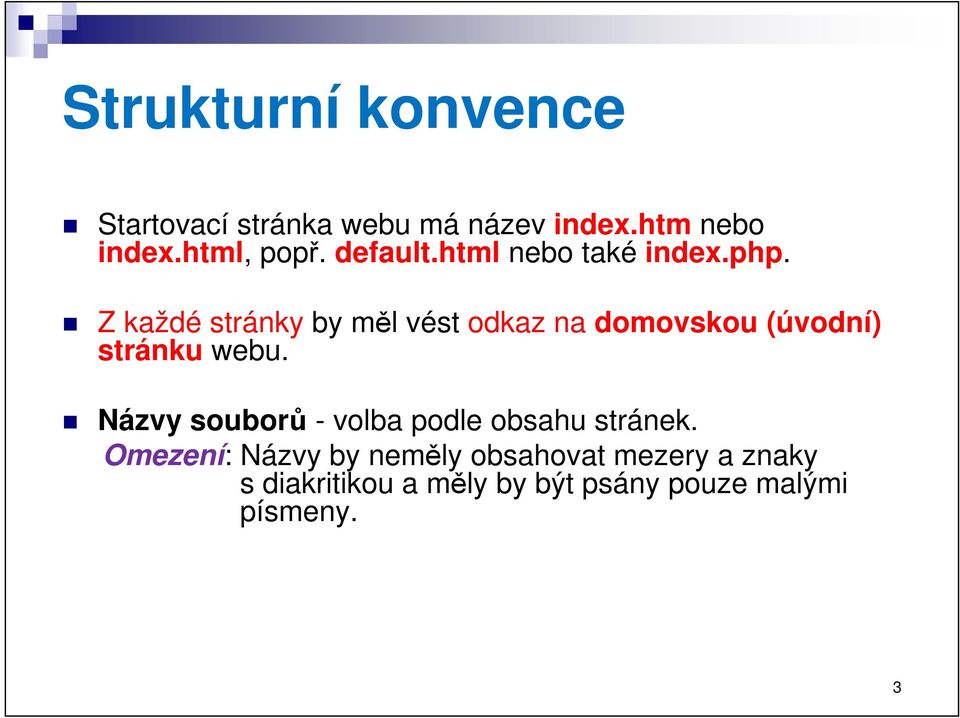 Z každé stránky by měl vést odkaz na domovskou (úvodní) stránku webu.