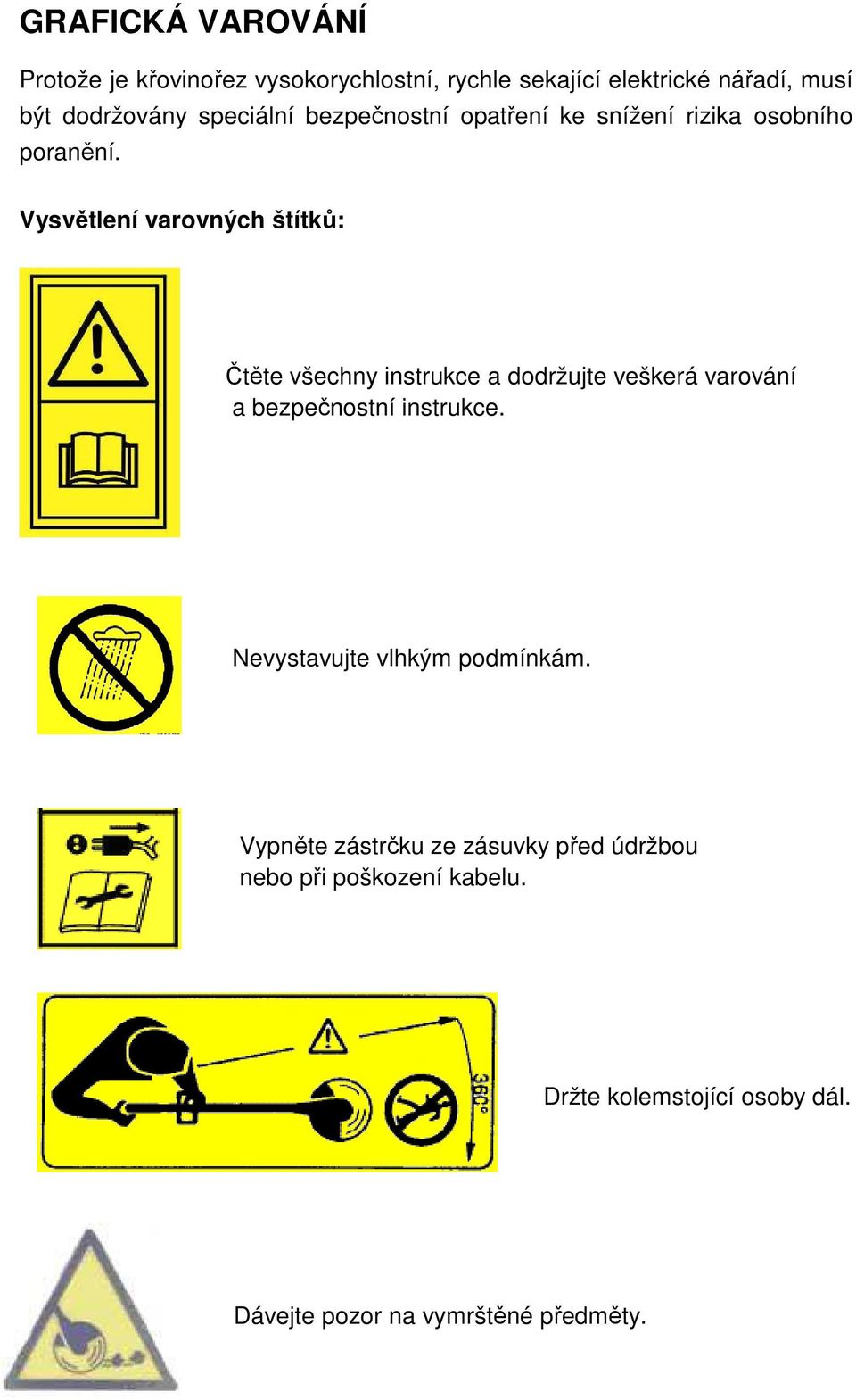 Vysvětlení varovných štítků: Čtěte všechny instrukce a dodržujte veškerá varování a bezpečnostní instrukce.