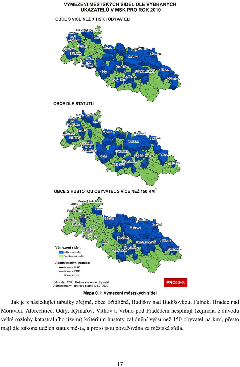 Budišovkou, Fulnek, Hradec nad Moravicí, Albrechtice, Odry, Rýmařov, Vítkov a Vrbno pod Pradědem