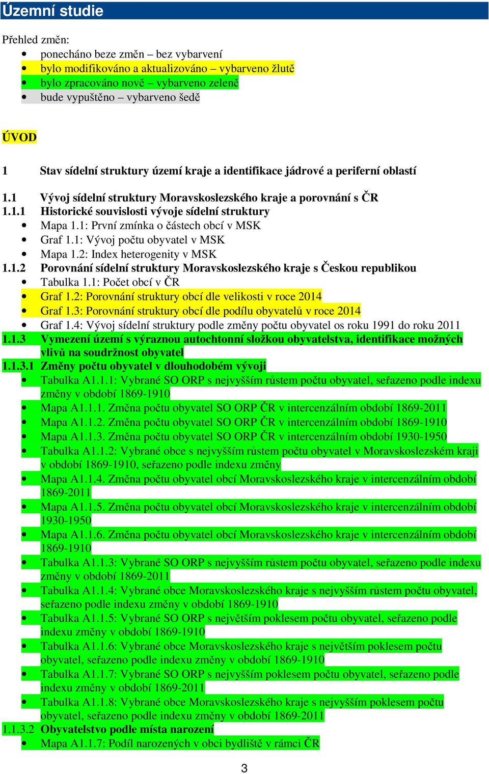 1: První zmínka o částech obcí v MSK Graf 1.1: Vývoj počtu obyvatel v MSK Mapa 1.2: Index heterogenity v MSK 1.1.2 Porovnání sídelní struktury Moravskoslezského kraje s Českou republikou Tabulka 1.