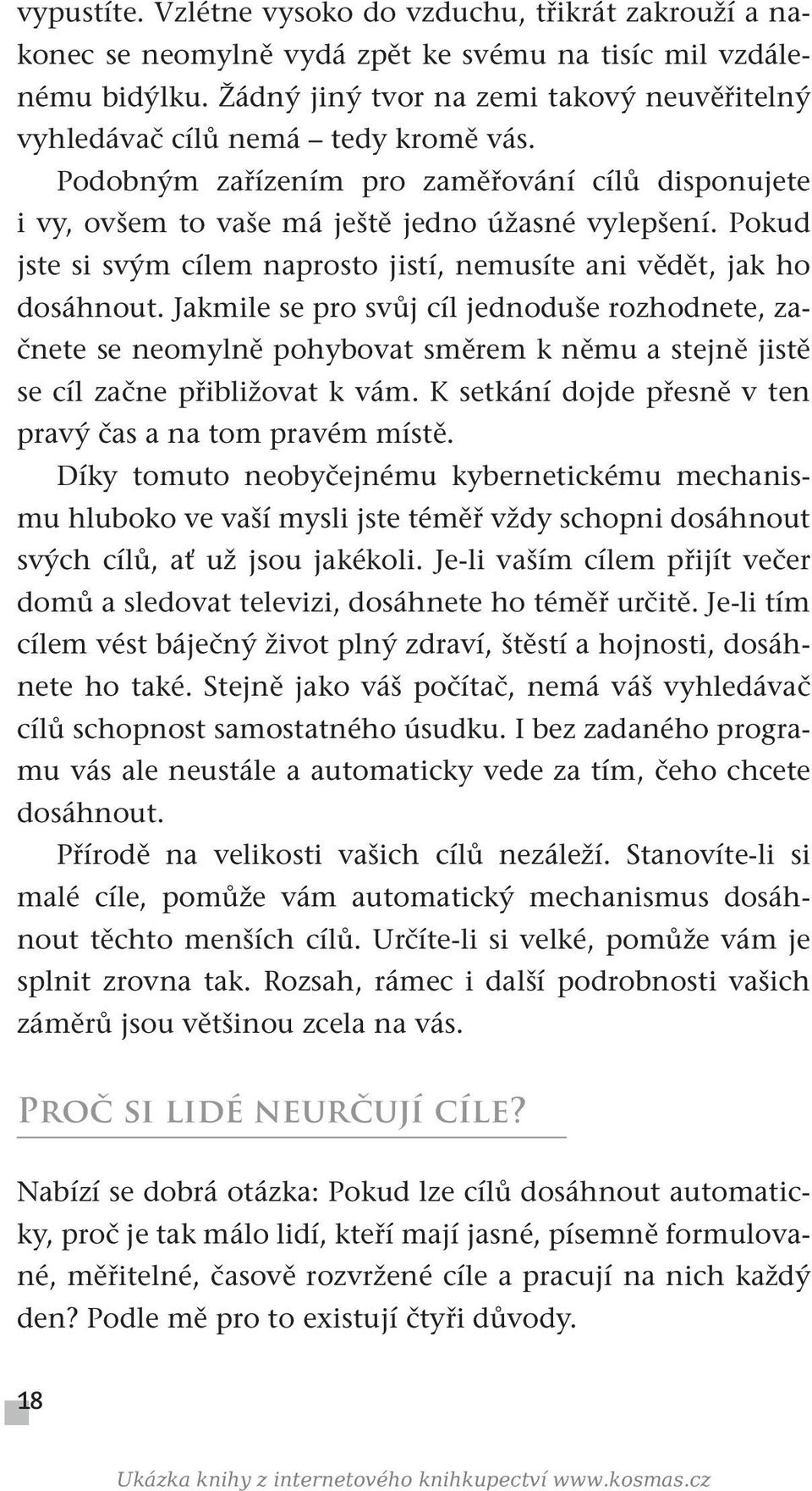 Pokud jste si svým cílem naprosto jistí, nemusíte ani vědět, jak ho dosáhnout.